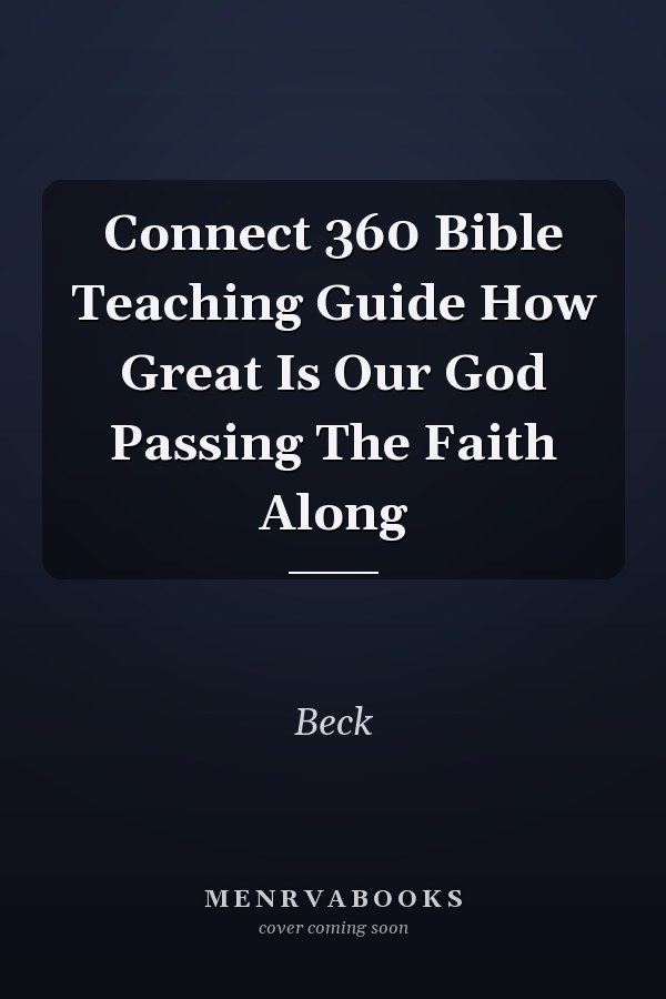 Connect 360 Bible Teaching Guide How Great Is Our God Passing The Faith Along