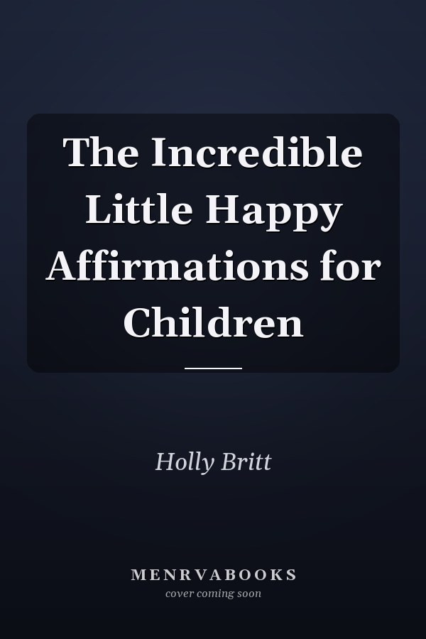 The Incredible Little Happy Affirmations for Children
