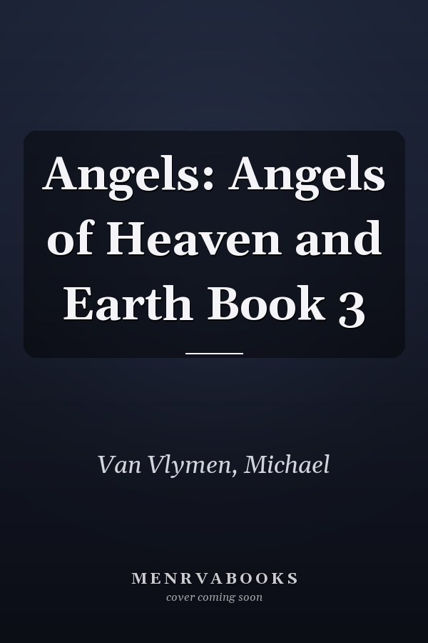 Angels: Angels of Heaven and Earth Book 3