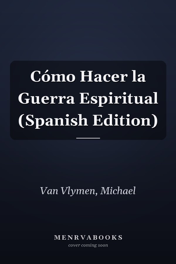 Cómo Hacer la Guerra Espiritual (Spanish Edition)