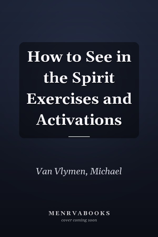 How to See in the Spirit Exercises and Activations