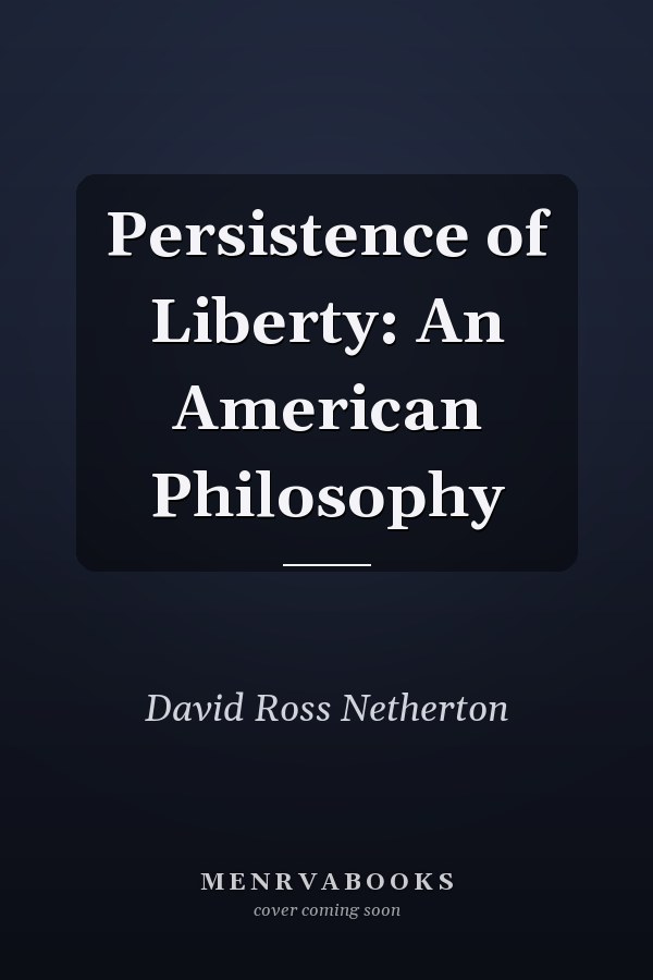 Persistence of Liberty: An American Philosophy