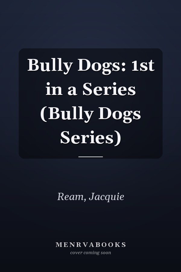 Bully Dogs: 1st in a Series (Bully Dogs Series)