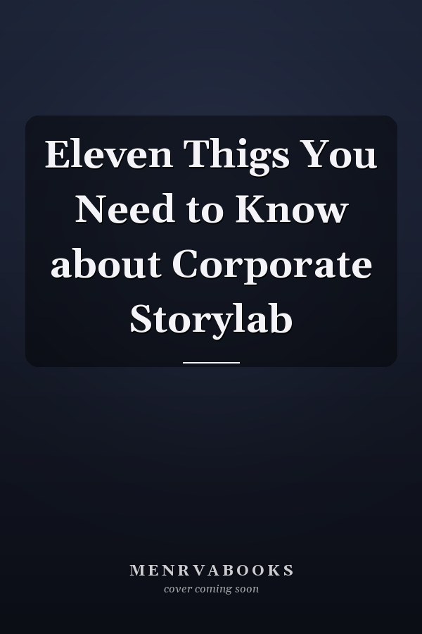 Eleven Thigs You Need to Know about Corporate Storylab