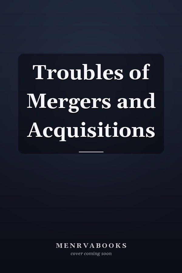 Troubles of Mergers and Acquisitions