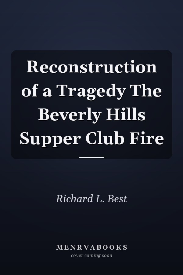 Reconstruction of a Tragedy The Beverly Hills Supper Club Fire