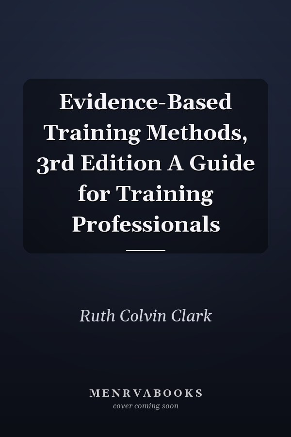 Evidence-Based Training Methods, 3rd Edition A Guide for Training Professionals
