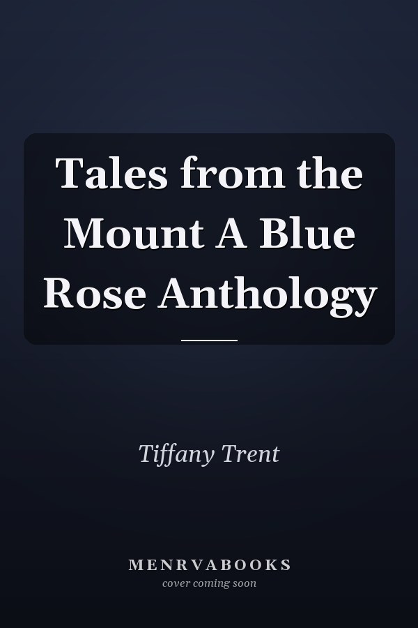 Tales from the Mount A Blue Rose Anthology