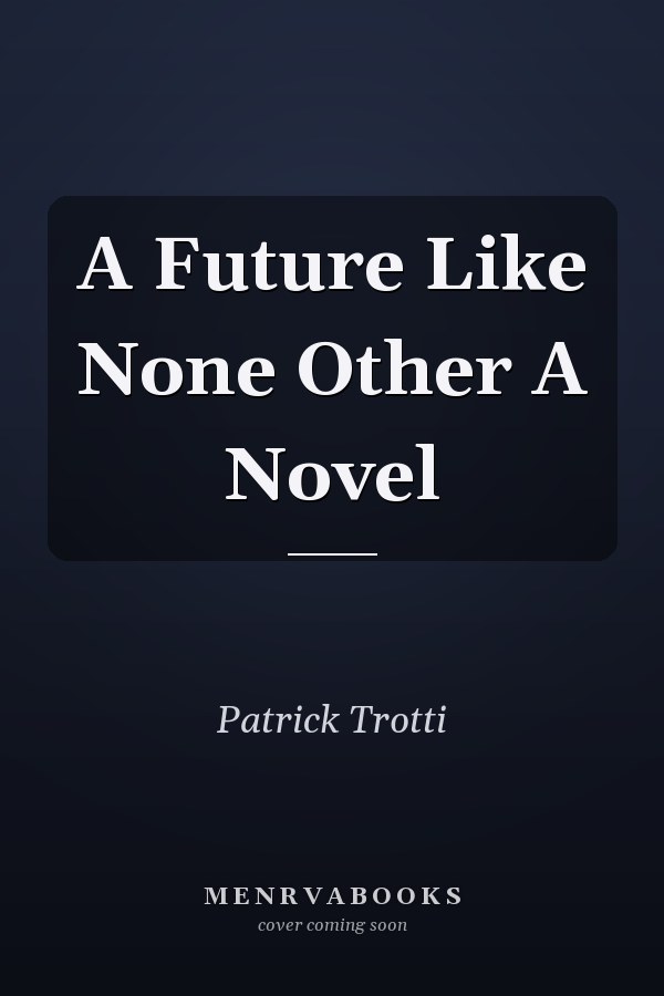 A Future Like None Other A Novel