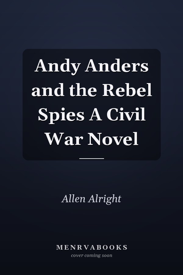 Andy Anders and the Rebel Spies A Civil War Novel