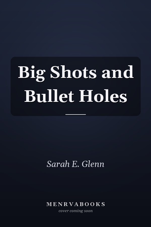 Big Shots and Bullet Holes