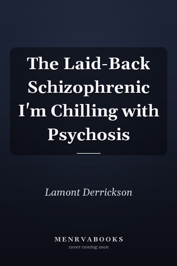 The Laid-Back Schizophrenic I'm Chilling with Psychosis