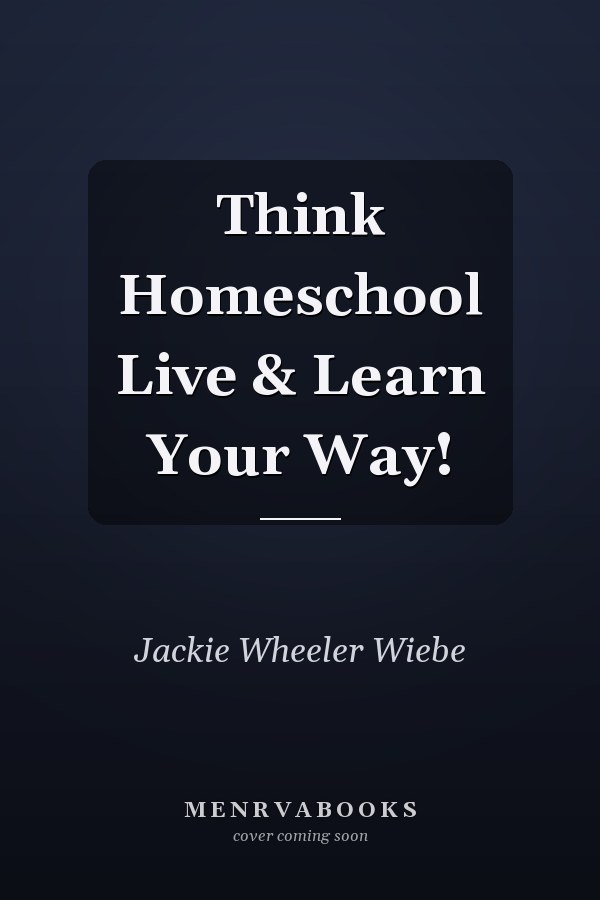 Think Homeschool Live & Learn Your Way!