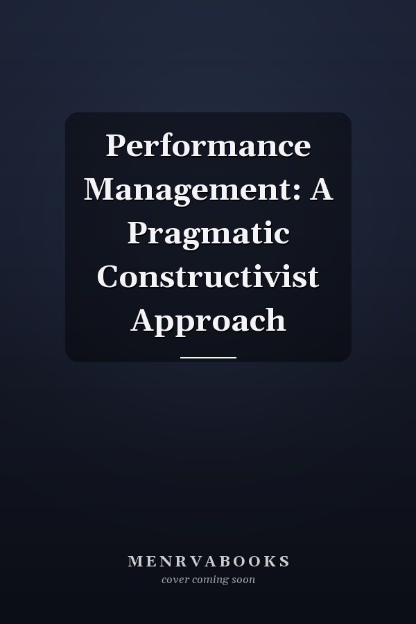Performance Management: A Pragmatic Constructivist Approach