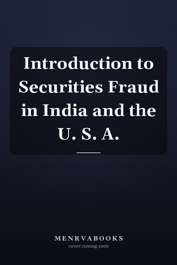 Introduction to Securities Fraud in India and the U. S. A.