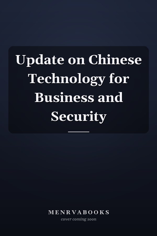 Update on Chinese Technology for Business and Security