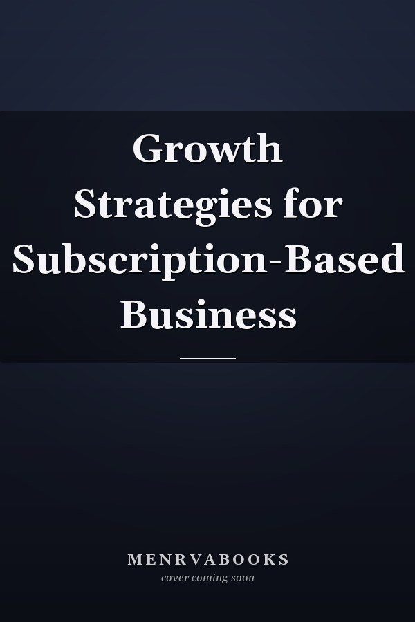 Growth Strategies for Subscription-Based Business