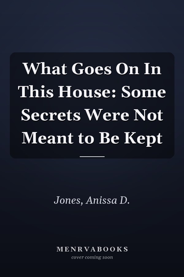 What Goes On In This House: Some Secrets Were Not Meant to Be Kept