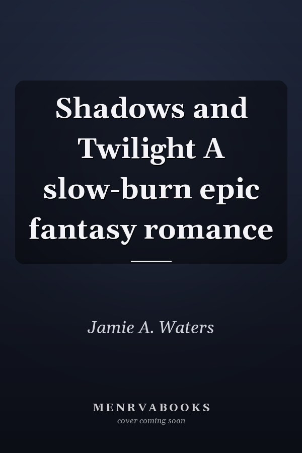 Shadows and Twilight A slow-burn epic fantasy romance