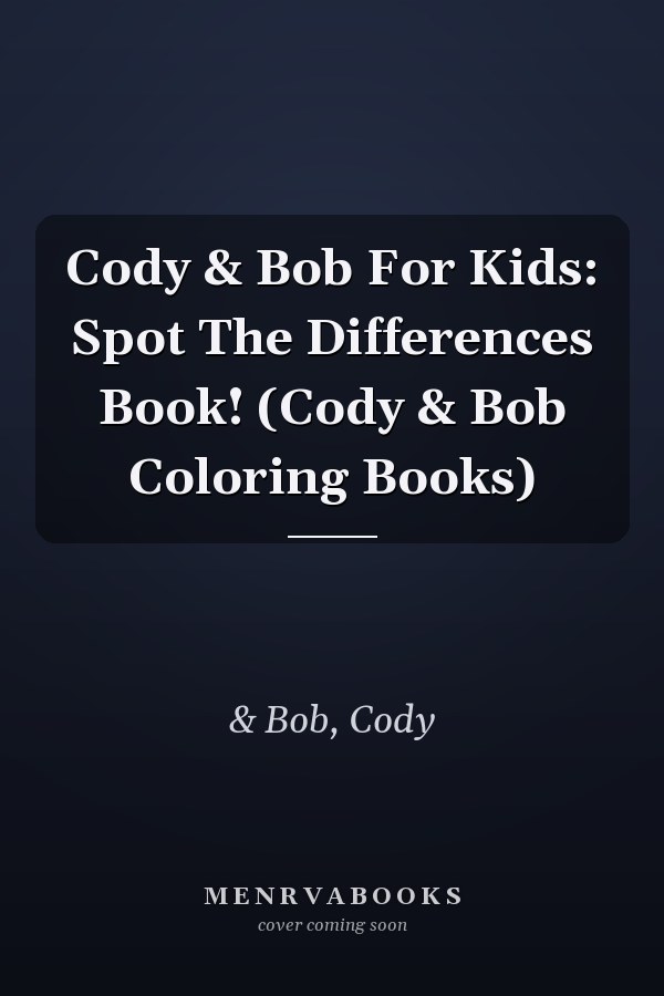 Cody & Bob For Kids: Spot The Differences Book! (Cody & Bob Coloring Books)