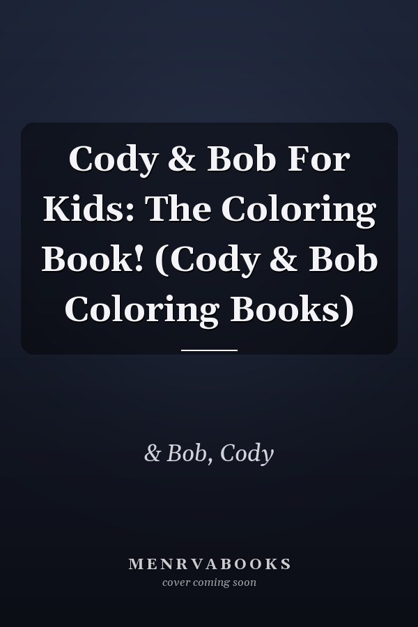 Cody & Bob For Kids: The Coloring Book! (Cody & Bob Coloring Books)