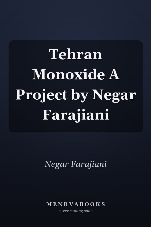 Tehran Monoxide A Project by Negar Farajiani
