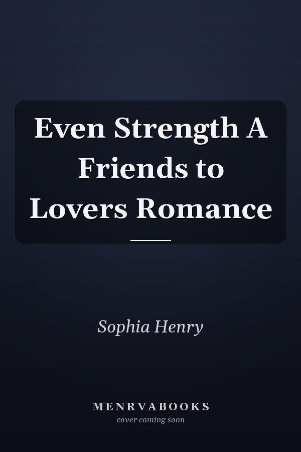 Even Strength A Friends to Lovers Romance