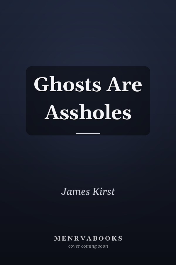Ghosts Are Assholes