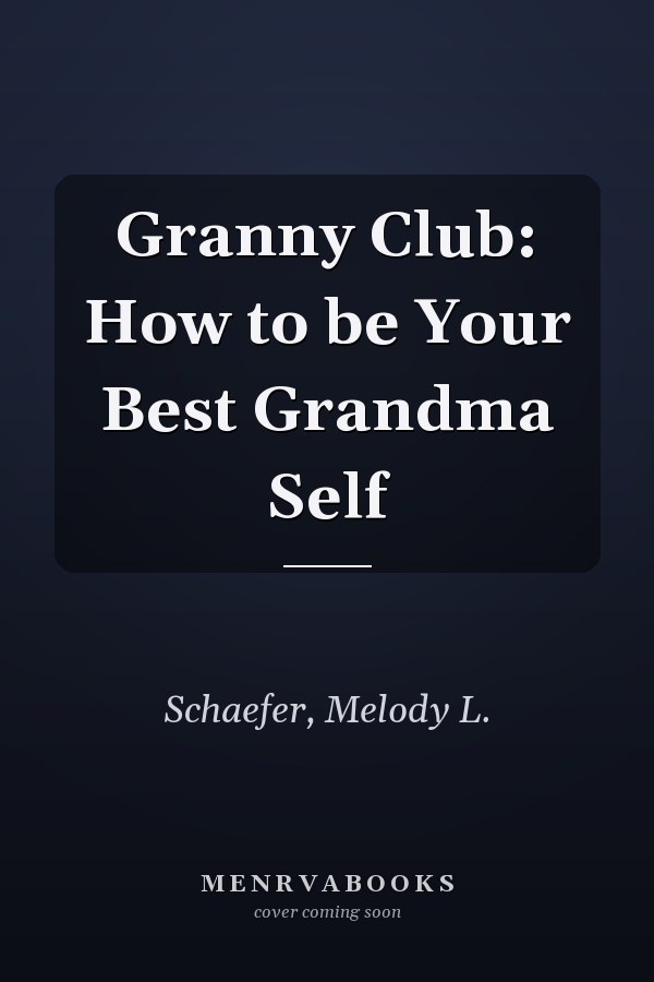 Granny Club: How to be Your Best Grandma Self