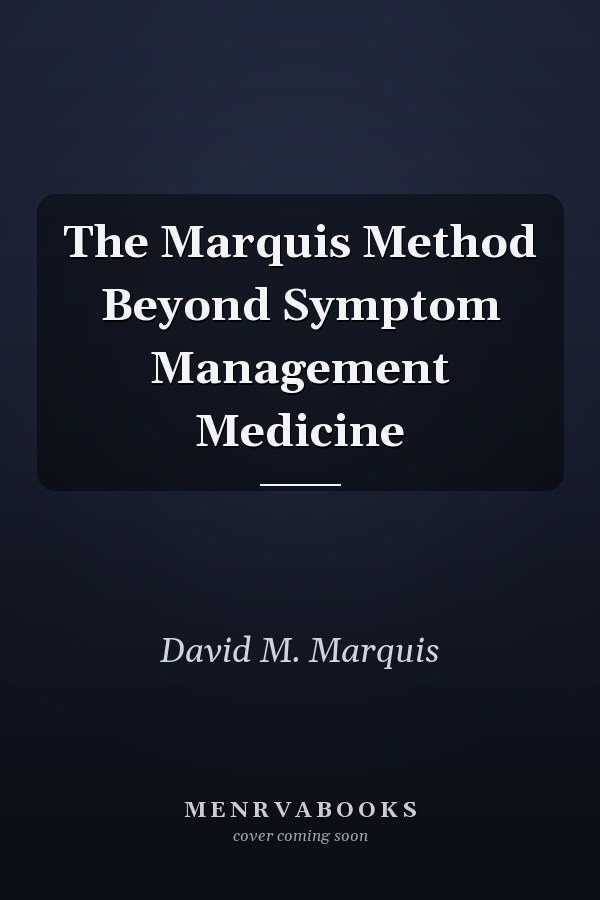 The Marquis Method Beyond Symptom Management Medicine