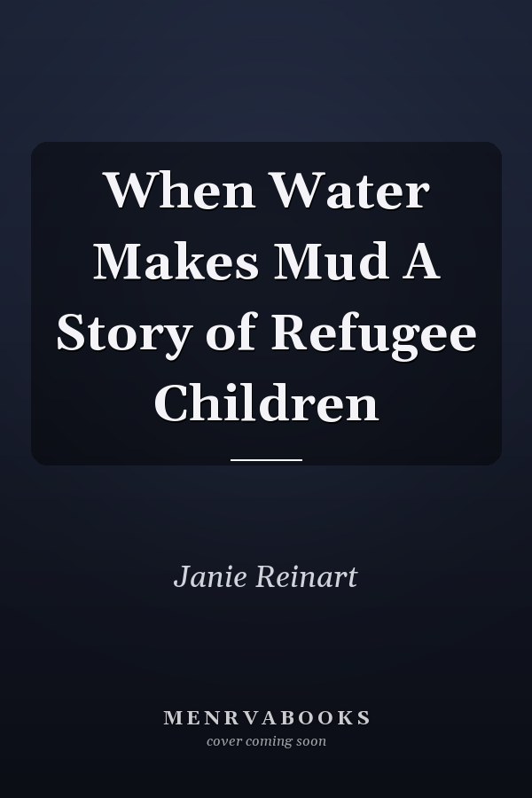 When Water Makes Mud A Story of Refugee Children
