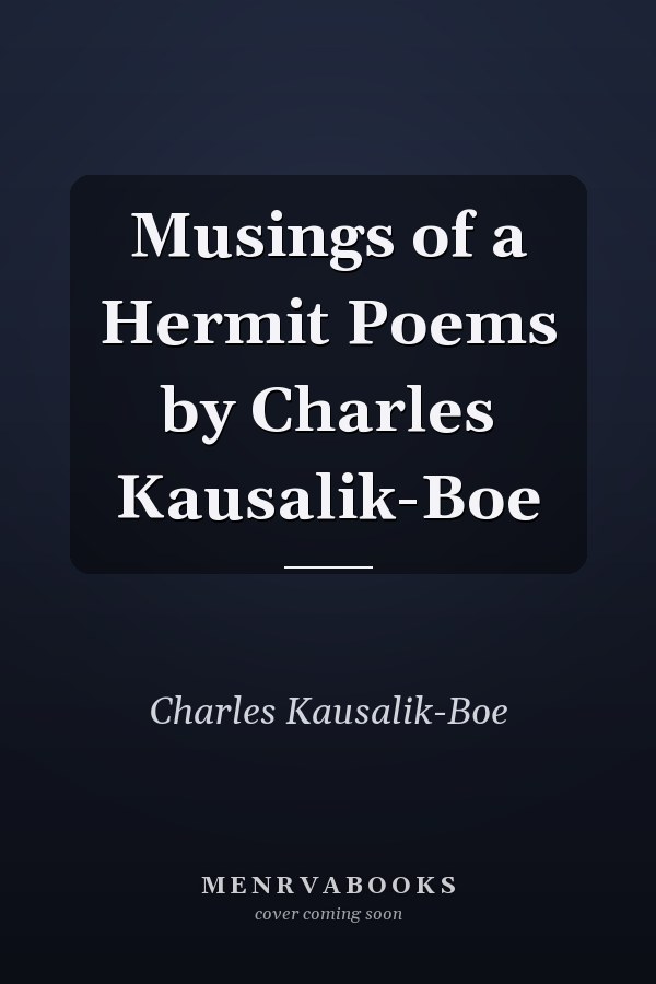 Musings of a Hermit Poems by Charles Kausalik-Boe