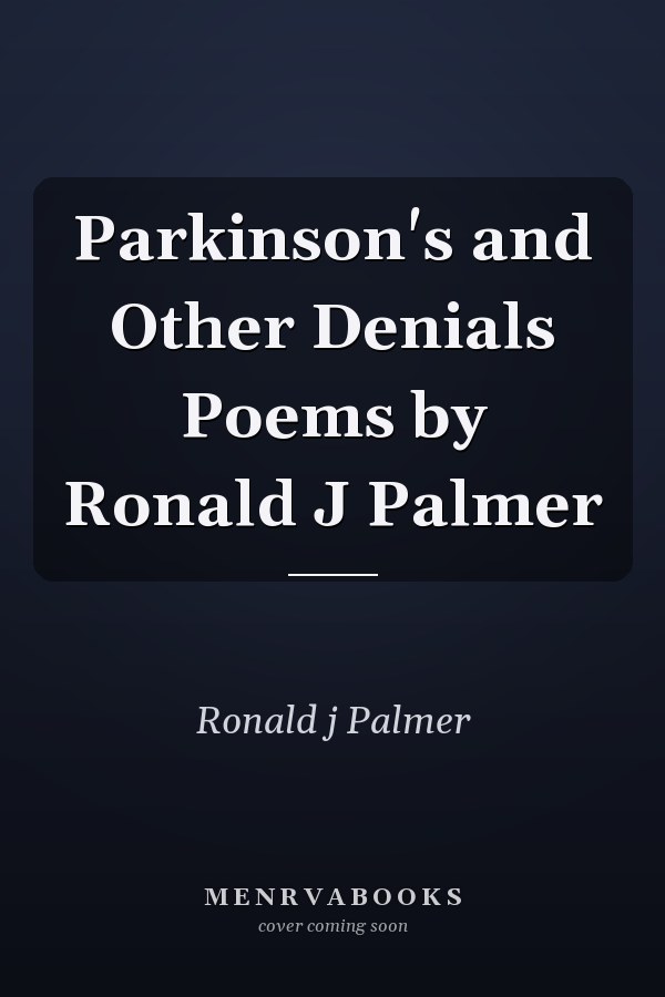 Parkinson's and Other Denials Poems by Ronald J Palmer