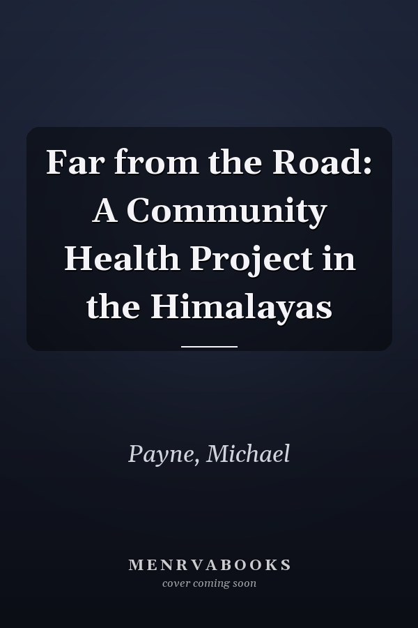 Far from the Road: A Community Health Project in the Himalayas