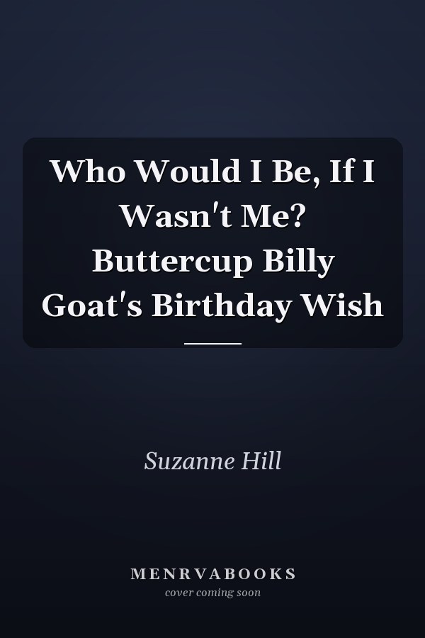 Who Would I Be, If I Wasn't Me? Buttercup Billy Goat's Birthday Wish