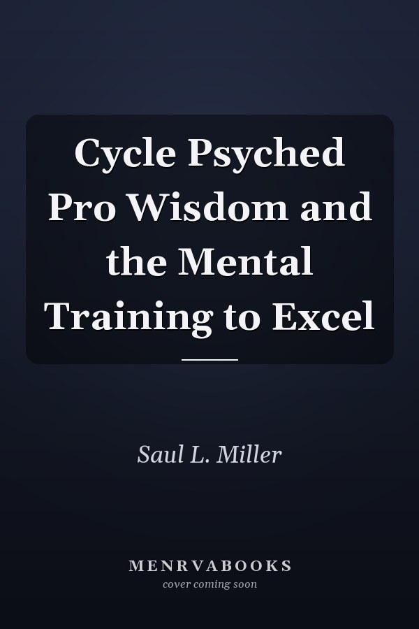 Cycle Psyched Pro Wisdom and the Mental Training to Excel