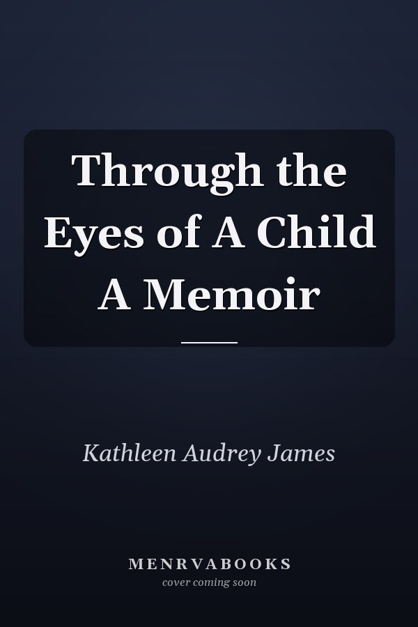 Through the Eyes of A Child A Memoir