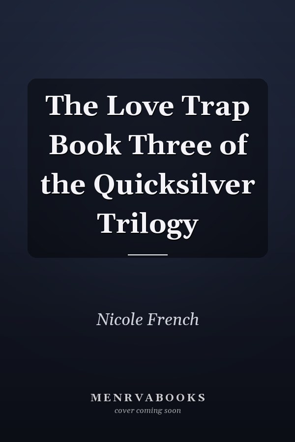 The Love Trap Book Three of the Quicksilver Trilogy