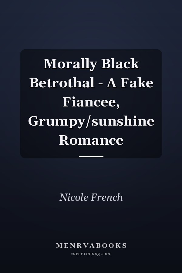 Morally Black Betrothal - A Fake Fiancee, Grumpy/sunshine Romance