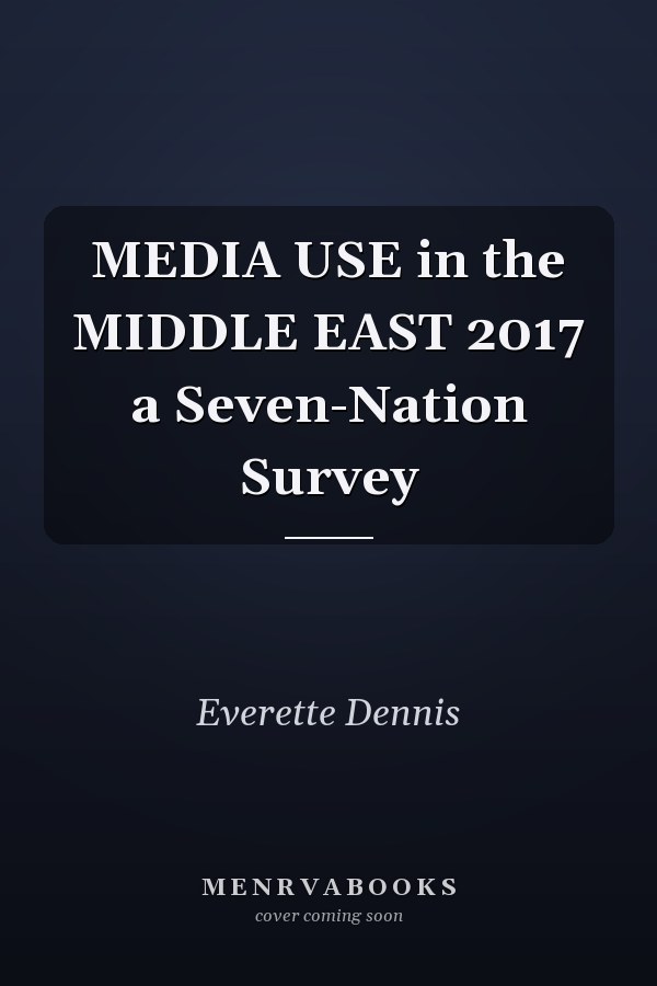 MEDIA USE in the MIDDLE EAST 2017 a Seven-Nation Survey