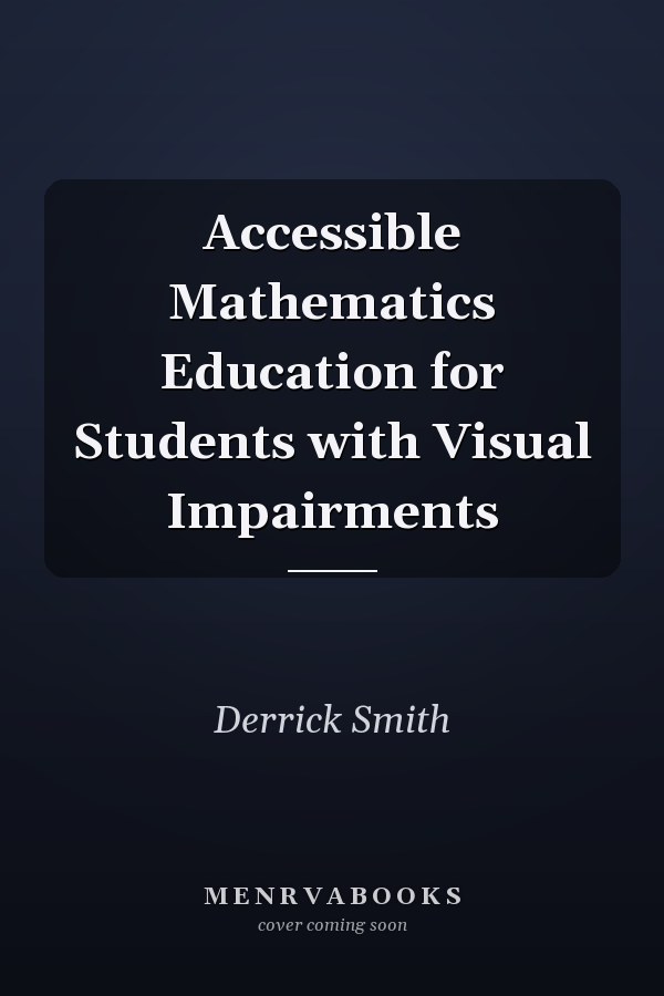Accessible Mathematics Education for Students with Visual Impairments