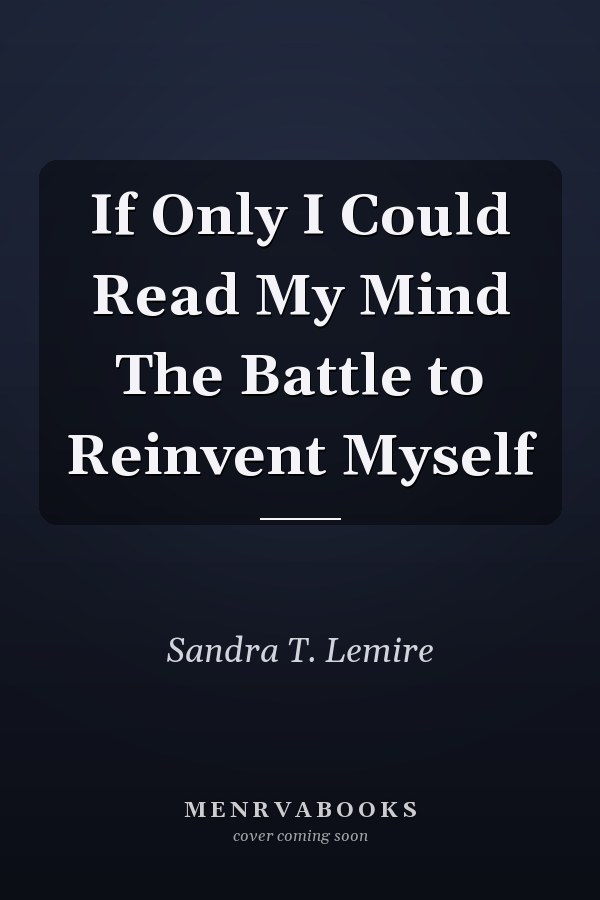 If Only I Could Read My Mind The Battle to Reinvent Myself
