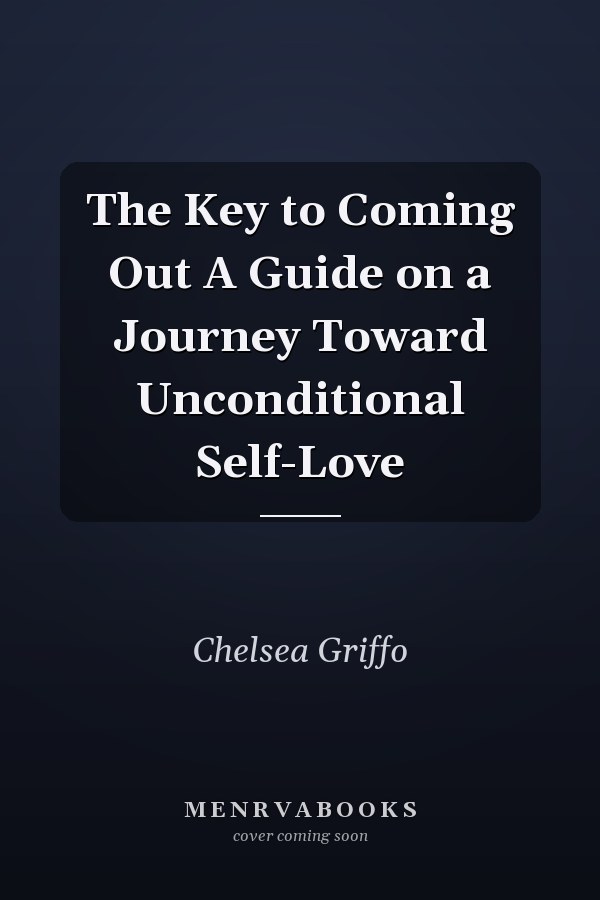 The Key to Coming Out A Guide on a Journey Toward Unconditional Self-Love