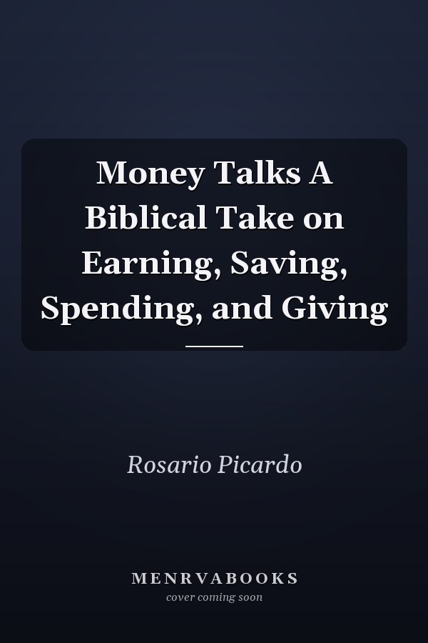 Money Talks A Biblical Take on Earning, Saving, Spending, and Giving