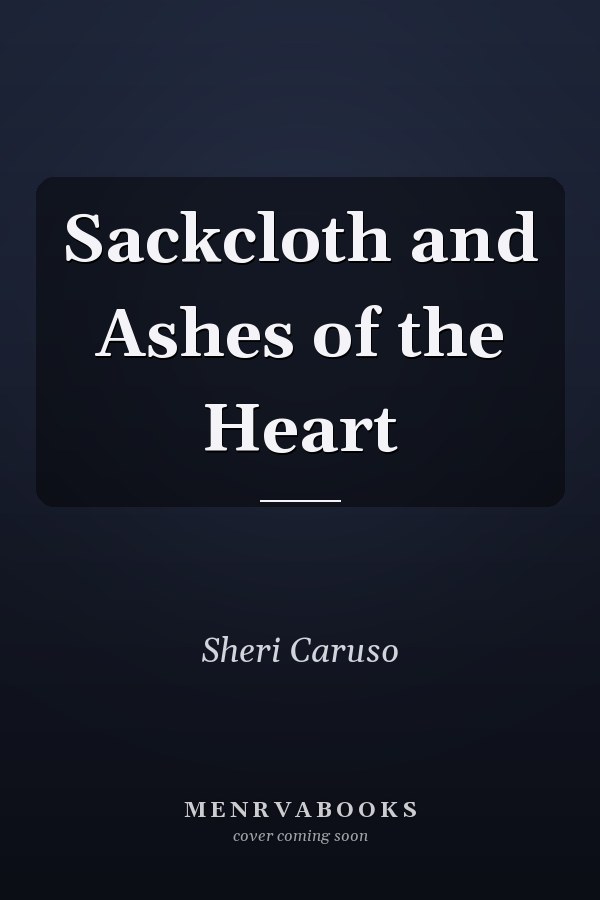 Sackcloth and Ashes of the Heart