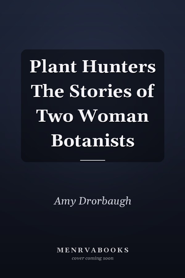 Plant Hunters The Stories of Two Woman Botanists