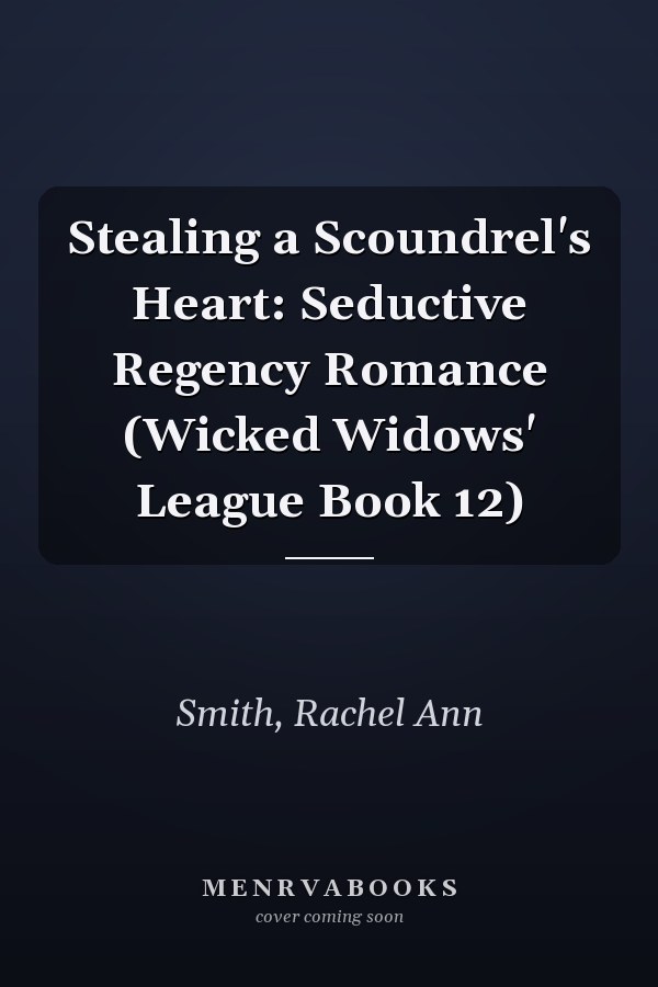 Stealing a Scoundrel's Heart: Seductive Regency Romance (Wicked Widows' League Book 12)