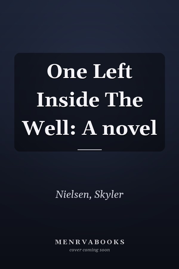 One Left Inside The Well: A novel