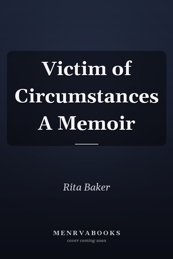 Victim of Circumstances A Memoir