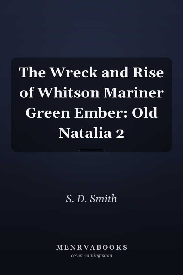 The Wreck and Rise of Whitson Mariner Green Ember: Old Natalia 2
